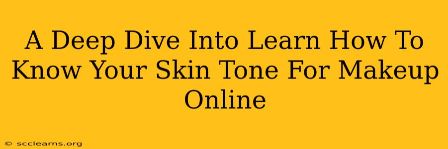 A Deep Dive Into Learn How To Know Your Skin Tone For Makeup Online