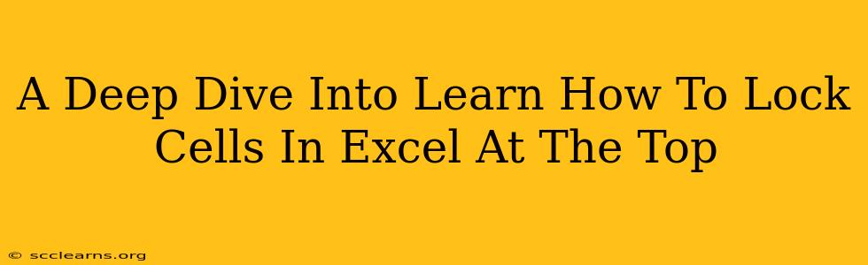 A Deep Dive Into Learn How To Lock Cells In Excel At The Top