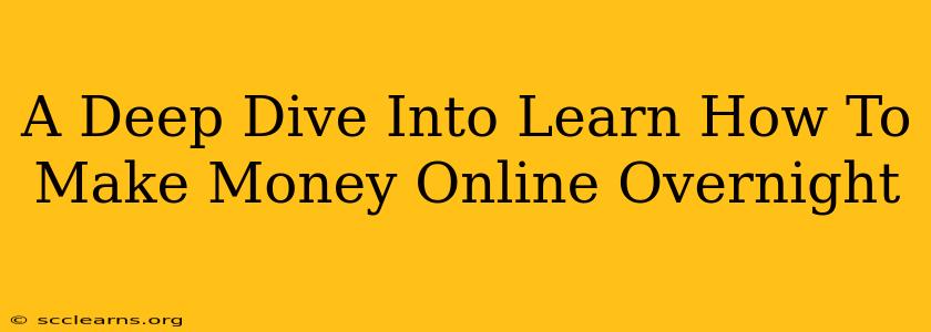 A Deep Dive Into Learn How To Make Money Online Overnight