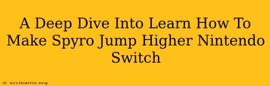 A Deep Dive Into Learn How To Make Spyro Jump Higher Nintendo Switch