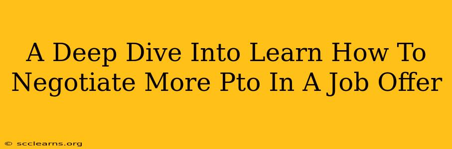 A Deep Dive Into Learn How To Negotiate More Pto In A Job Offer