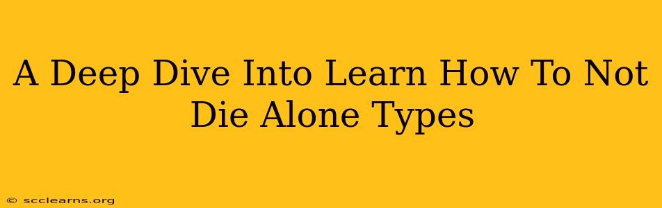 A Deep Dive Into Learn How To Not Die Alone Types