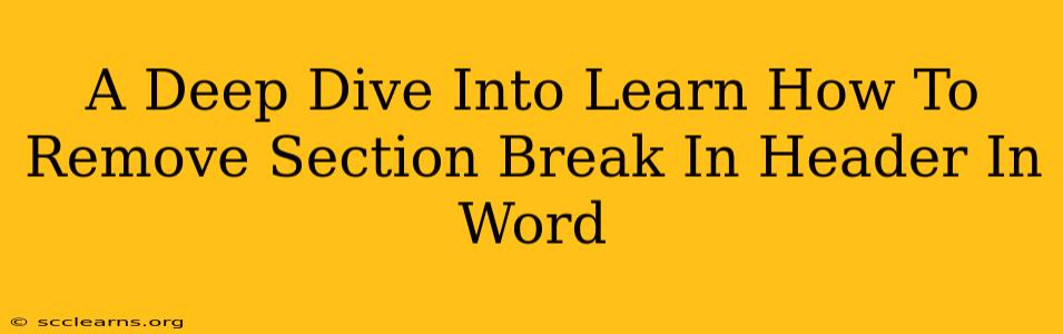 A Deep Dive Into Learn How To Remove Section Break In Header In Word