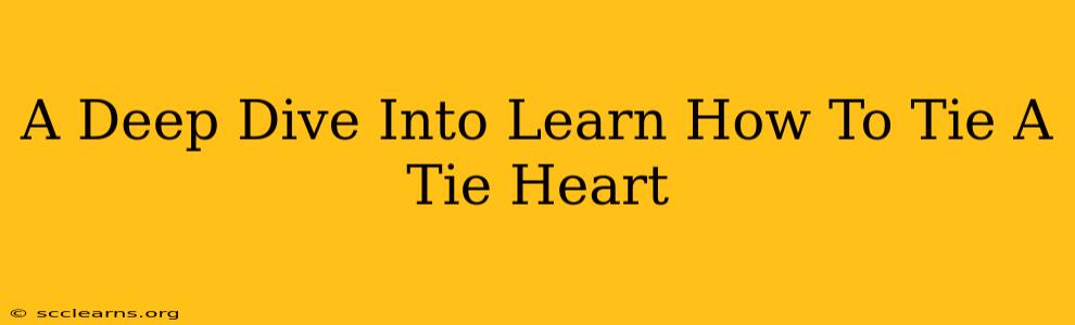 A Deep Dive Into Learn How To Tie A Tie Heart