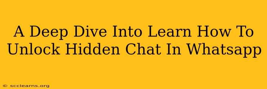 A Deep Dive Into Learn How To Unlock Hidden Chat In Whatsapp