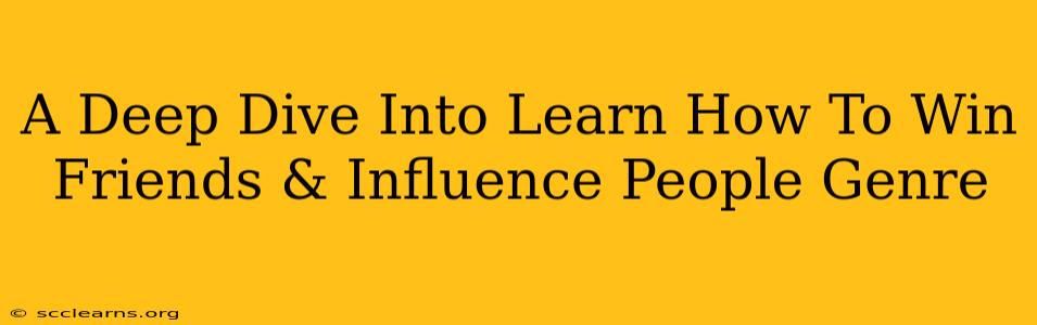 A Deep Dive Into Learn How To Win Friends & Influence People Genre