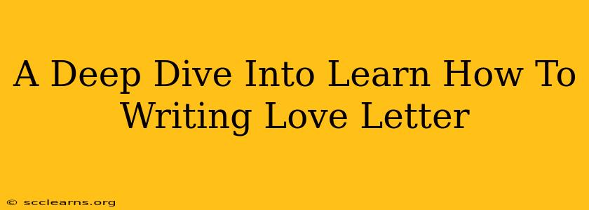 A Deep Dive Into Learn How To Writing Love Letter