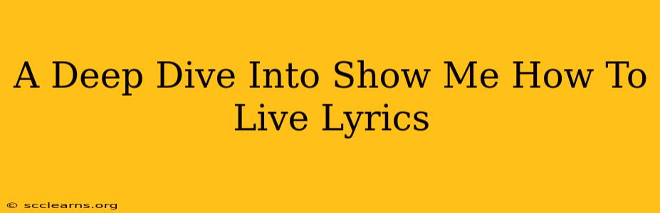 A Deep Dive Into Show Me How To Live Lyrics