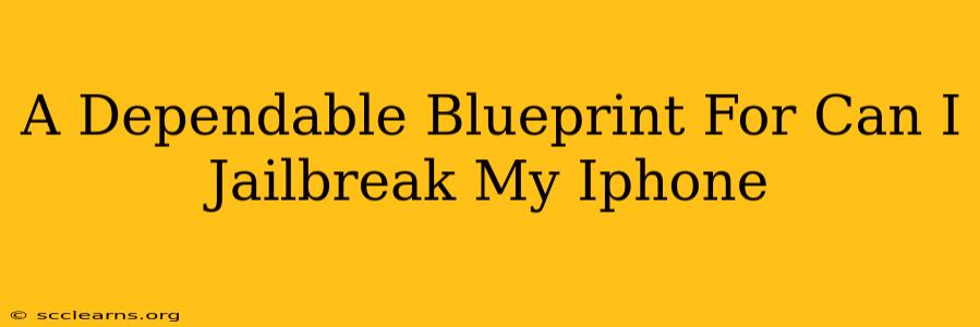 A Dependable Blueprint For Can I Jailbreak My Iphone