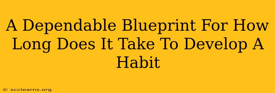 A Dependable Blueprint For How Long Does It Take To Develop A Habit