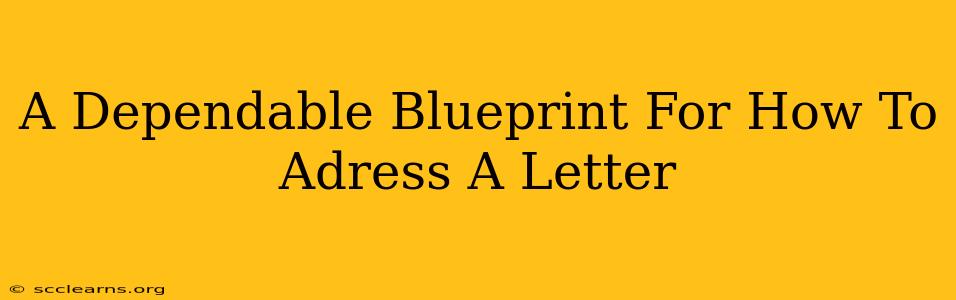 A Dependable Blueprint For How To Adress A Letter