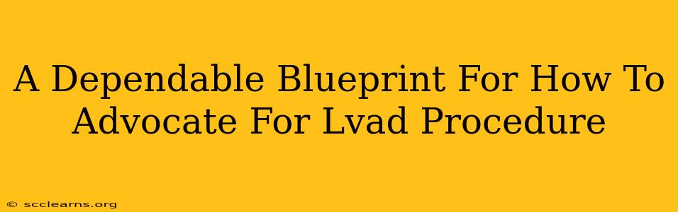 A Dependable Blueprint For How To Advocate For Lvad Procedure