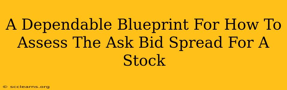 A Dependable Blueprint For How To Assess The Ask Bid Spread For A Stock