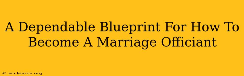 A Dependable Blueprint For How To Become A Marriage Officiant