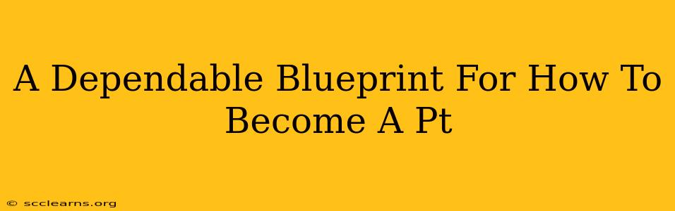 A Dependable Blueprint For How To Become A Pt