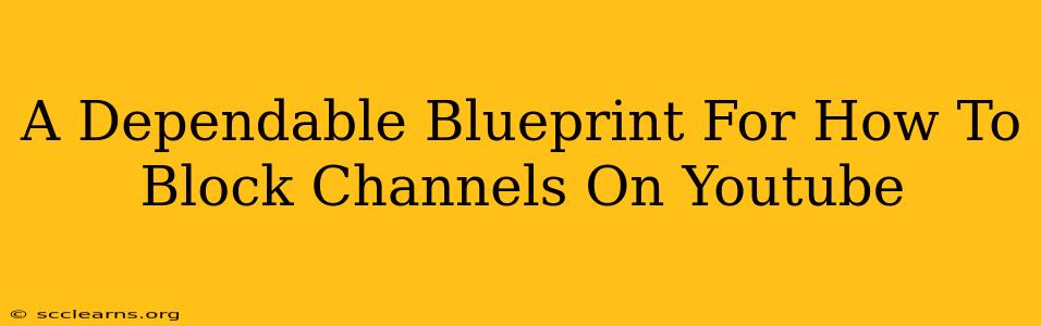 A Dependable Blueprint For How To Block Channels On Youtube