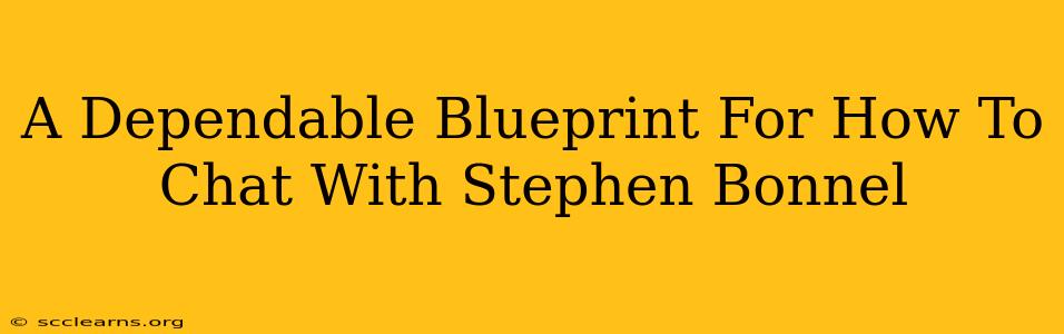 A Dependable Blueprint For How To Chat With Stephen Bonnel