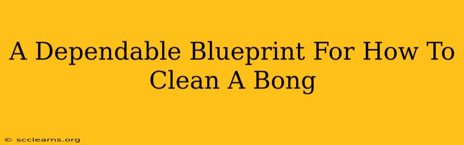 A Dependable Blueprint For How To Clean A Bong