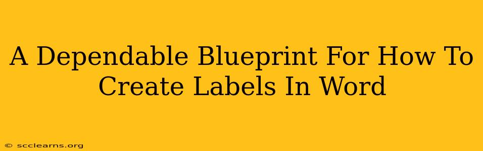 A Dependable Blueprint For How To Create Labels In Word