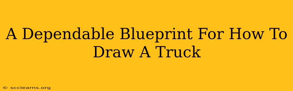 A Dependable Blueprint For How To Draw A Truck