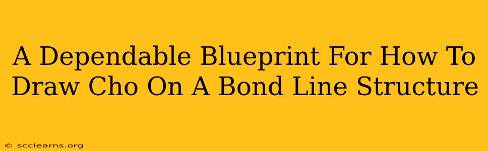 A Dependable Blueprint For How To Draw Cho On A Bond Line Structure