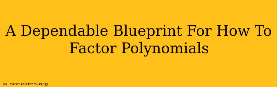 A Dependable Blueprint For How To Factor Polynomials