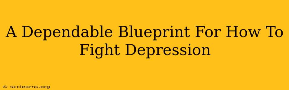 A Dependable Blueprint For How To Fight Depression