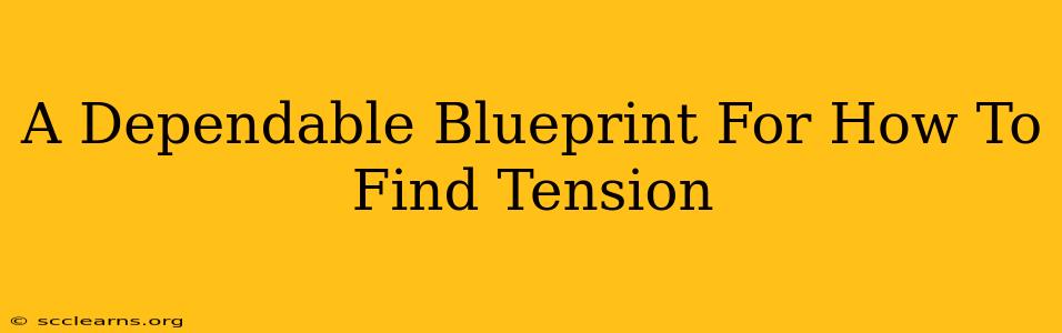 A Dependable Blueprint For How To Find Tension