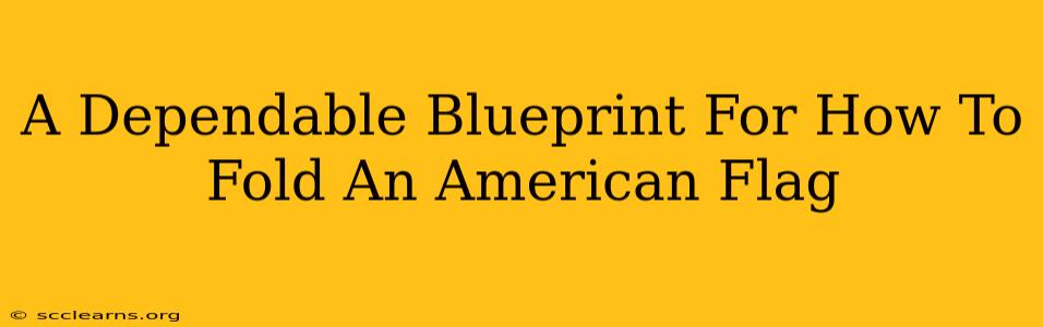 A Dependable Blueprint For How To Fold An American Flag