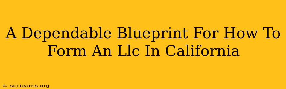 A Dependable Blueprint For How To Form An Llc In California