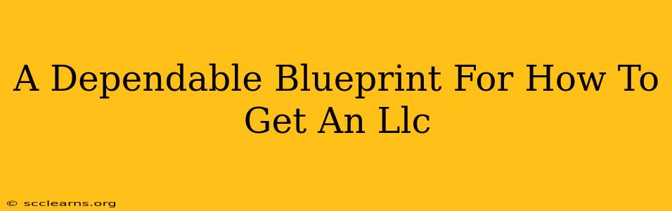 A Dependable Blueprint For How To Get An Llc