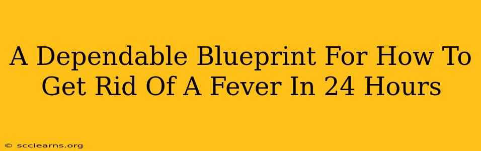 A Dependable Blueprint For How To Get Rid Of A Fever In 24 Hours