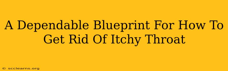 A Dependable Blueprint For How To Get Rid Of Itchy Throat