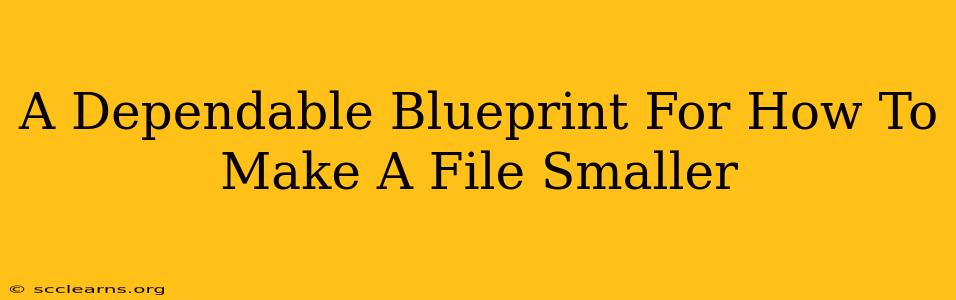 A Dependable Blueprint For How To Make A File Smaller