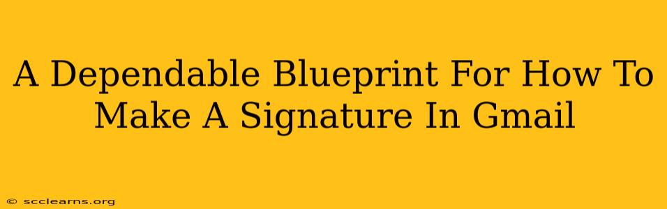 A Dependable Blueprint For How To Make A Signature In Gmail