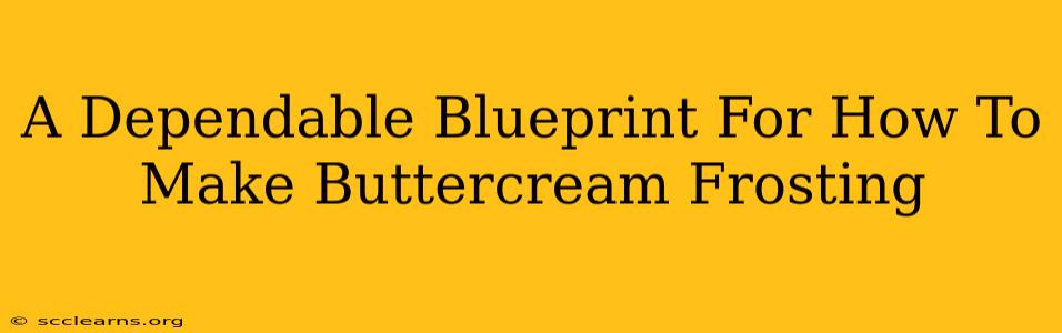 A Dependable Blueprint For How To Make Buttercream Frosting