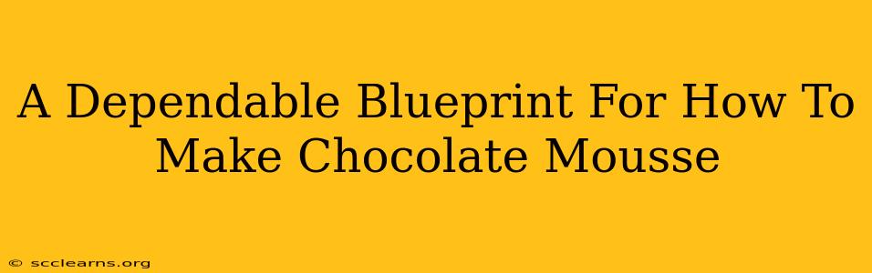 A Dependable Blueprint For How To Make Chocolate Mousse