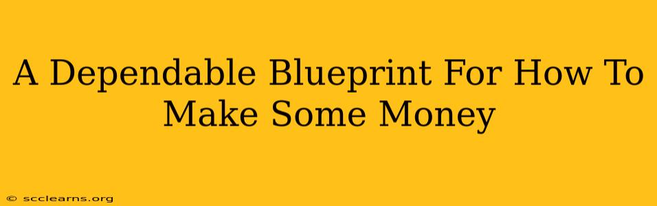 A Dependable Blueprint For How To Make Some Money