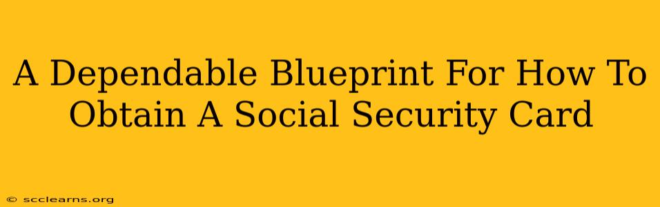 A Dependable Blueprint For How To Obtain A Social Security Card