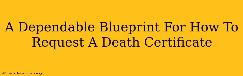 A Dependable Blueprint For How To Request A Death Certificate