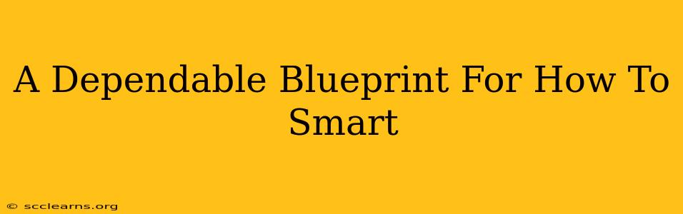 A Dependable Blueprint For How To Smart