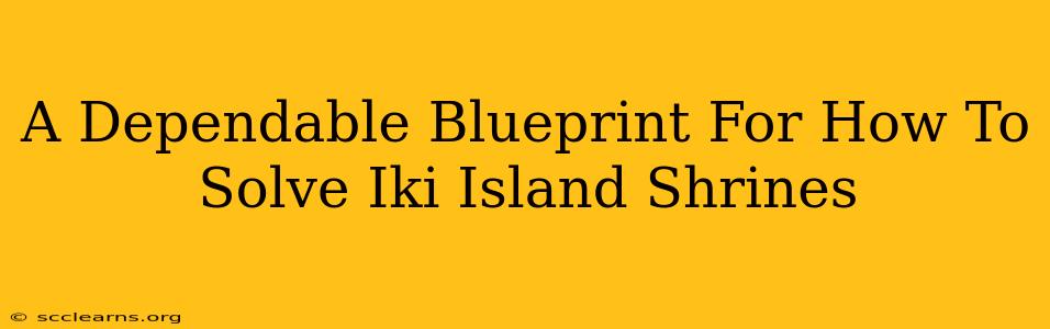 A Dependable Blueprint For How To Solve Iki Island Shrines