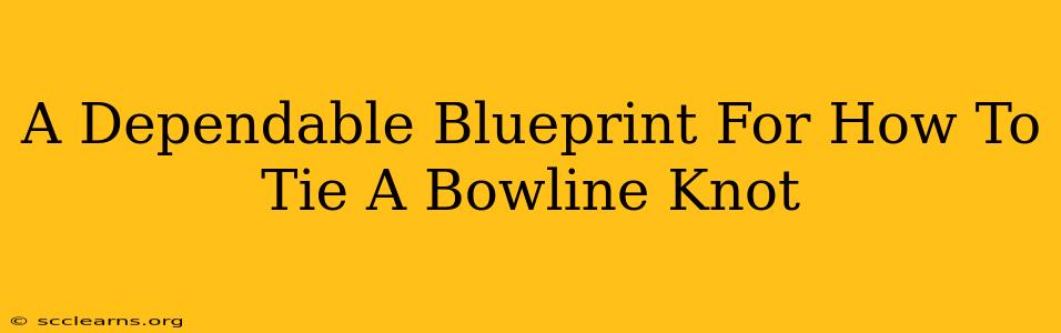 A Dependable Blueprint For How To Tie A Bowline Knot