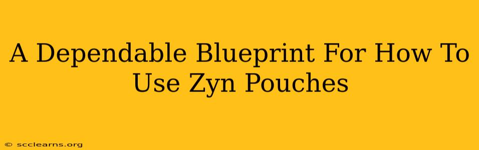 A Dependable Blueprint For How To Use Zyn Pouches