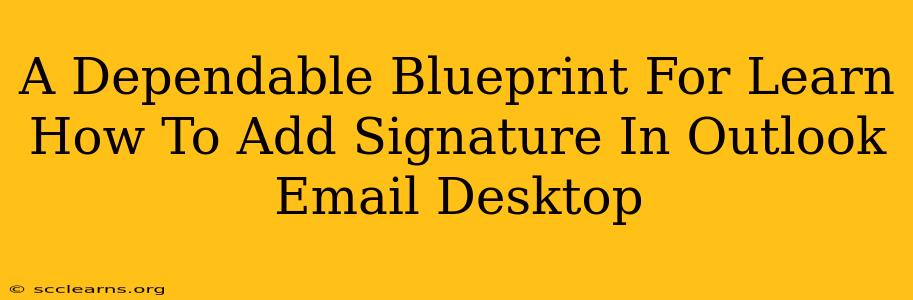 A Dependable Blueprint For Learn How To Add Signature In Outlook Email Desktop