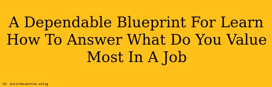 A Dependable Blueprint For Learn How To Answer What Do You Value Most In A Job