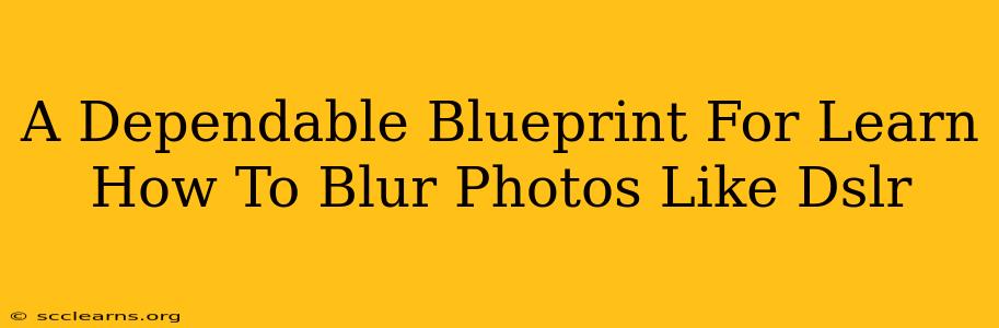 A Dependable Blueprint For Learn How To Blur Photos Like Dslr