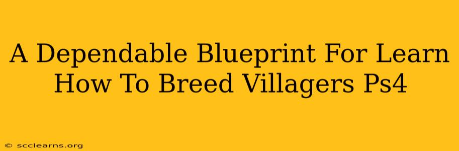 A Dependable Blueprint For Learn How To Breed Villagers Ps4