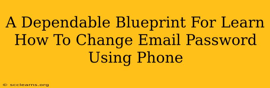 A Dependable Blueprint For Learn How To Change Email Password Using Phone