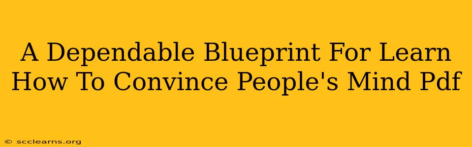 A Dependable Blueprint For Learn How To Convince People's Mind Pdf